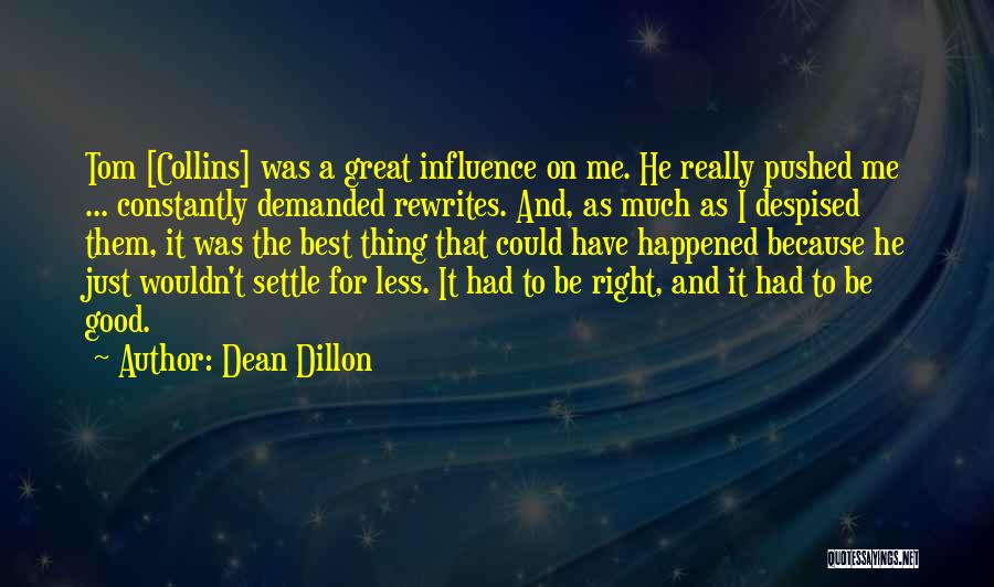 Dean Dillon Quotes: Tom [collins] Was A Great Influence On Me. He Really Pushed Me ... Constantly Demanded Rewrites. And, As Much As