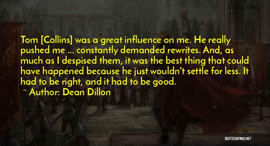 Dean Dillon Quotes: Tom [collins] Was A Great Influence On Me. He Really Pushed Me ... Constantly Demanded Rewrites. And, As Much As