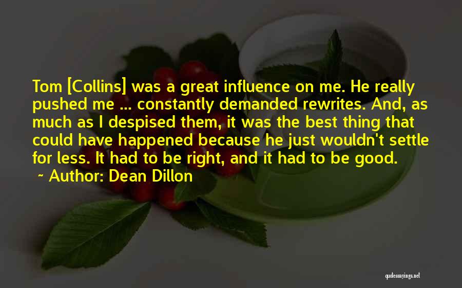 Dean Dillon Quotes: Tom [collins] Was A Great Influence On Me. He Really Pushed Me ... Constantly Demanded Rewrites. And, As Much As