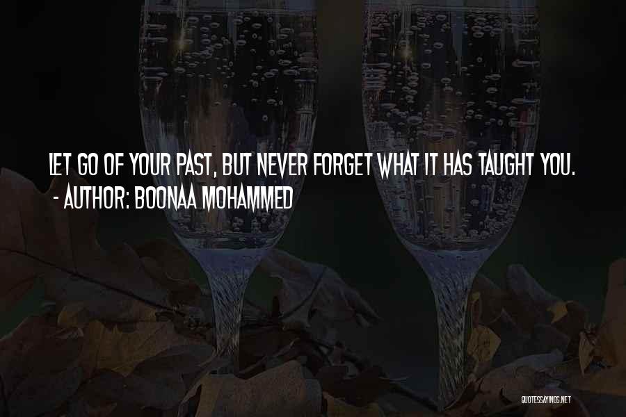 Boonaa Mohammed Quotes: Let Go Of Your Past, But Never Forget What It Has Taught You.