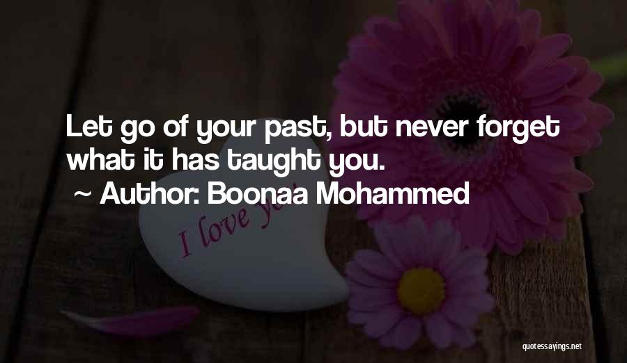 Boonaa Mohammed Quotes: Let Go Of Your Past, But Never Forget What It Has Taught You.