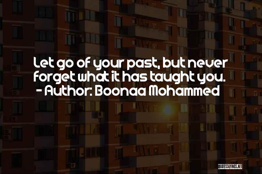 Boonaa Mohammed Quotes: Let Go Of Your Past, But Never Forget What It Has Taught You.