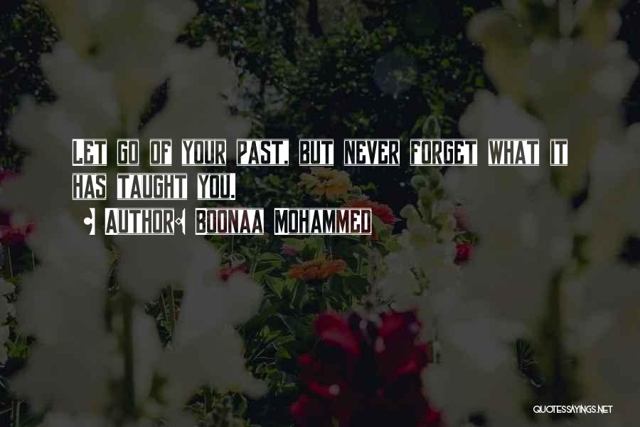 Boonaa Mohammed Quotes: Let Go Of Your Past, But Never Forget What It Has Taught You.