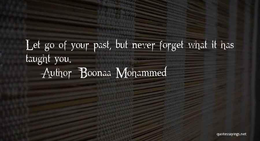 Boonaa Mohammed Quotes: Let Go Of Your Past, But Never Forget What It Has Taught You.