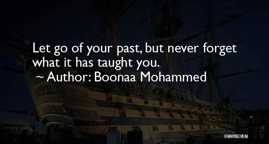 Boonaa Mohammed Quotes: Let Go Of Your Past, But Never Forget What It Has Taught You.