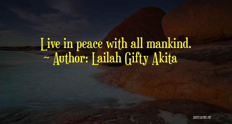 Lailah Gifty Akita Quotes: Live In Peace With All Mankind.