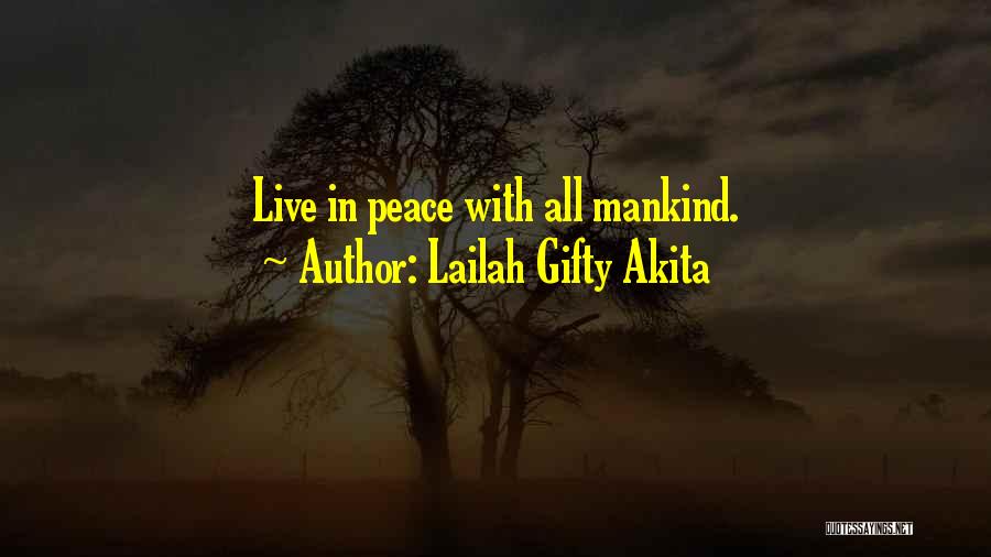 Lailah Gifty Akita Quotes: Live In Peace With All Mankind.