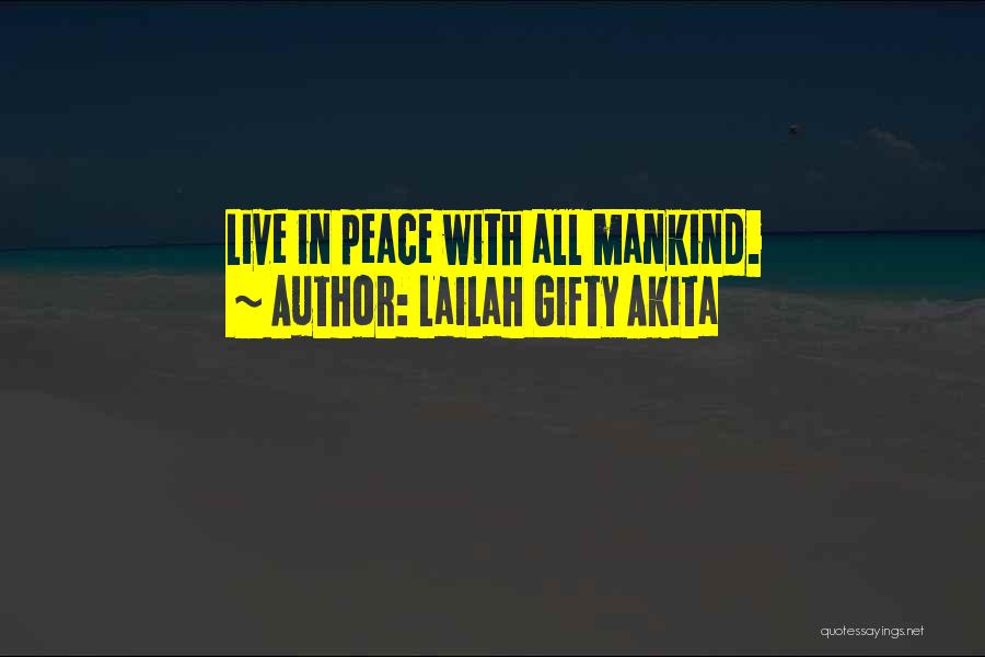 Lailah Gifty Akita Quotes: Live In Peace With All Mankind.