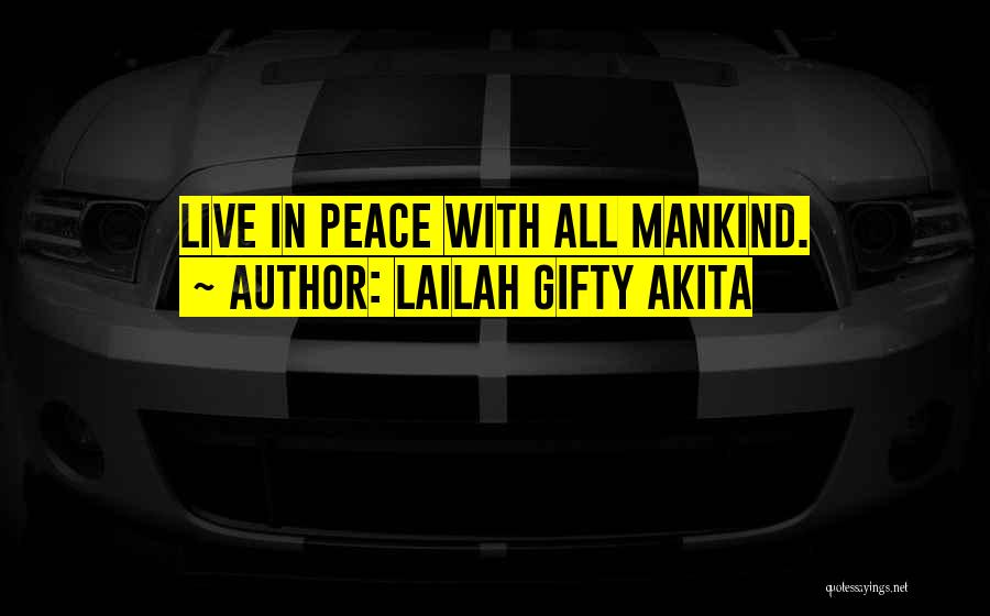 Lailah Gifty Akita Quotes: Live In Peace With All Mankind.