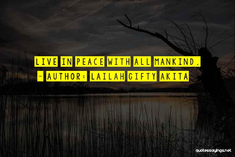 Lailah Gifty Akita Quotes: Live In Peace With All Mankind.