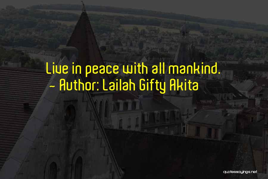 Lailah Gifty Akita Quotes: Live In Peace With All Mankind.