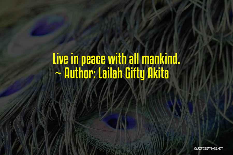 Lailah Gifty Akita Quotes: Live In Peace With All Mankind.