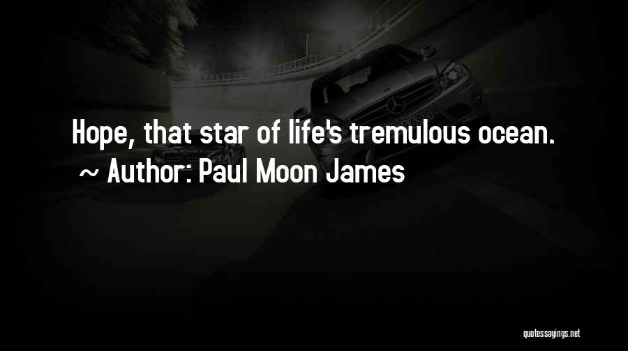 Paul Moon James Quotes: Hope, That Star Of Life's Tremulous Ocean.