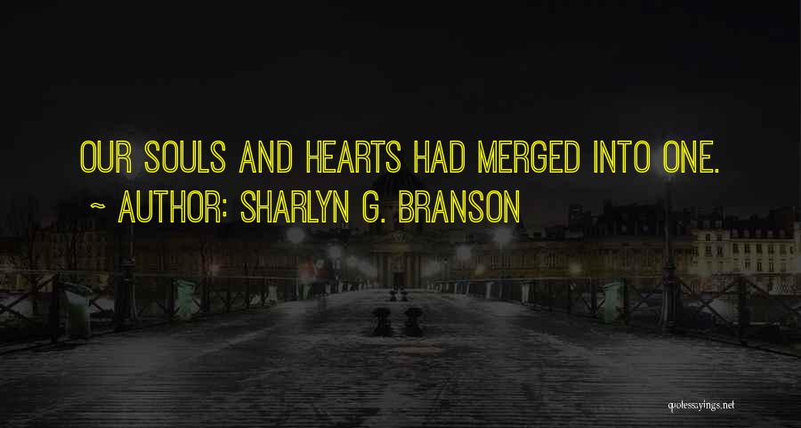 Sharlyn G. Branson Quotes: Our Souls And Hearts Had Merged Into One.