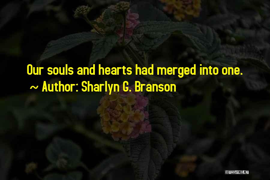 Sharlyn G. Branson Quotes: Our Souls And Hearts Had Merged Into One.