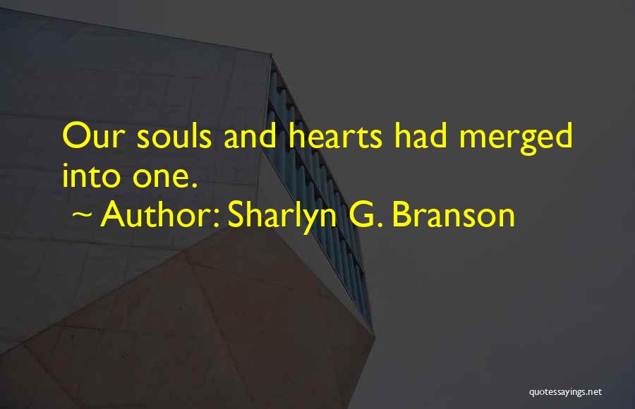 Sharlyn G. Branson Quotes: Our Souls And Hearts Had Merged Into One.