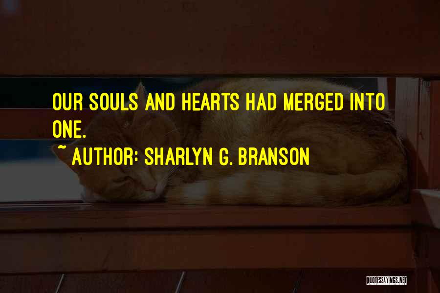 Sharlyn G. Branson Quotes: Our Souls And Hearts Had Merged Into One.