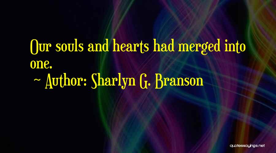 Sharlyn G. Branson Quotes: Our Souls And Hearts Had Merged Into One.