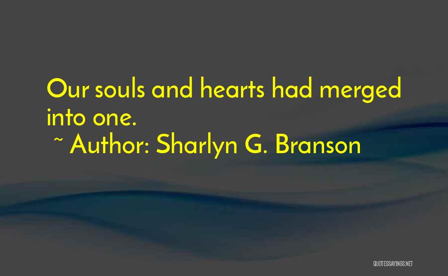 Sharlyn G. Branson Quotes: Our Souls And Hearts Had Merged Into One.