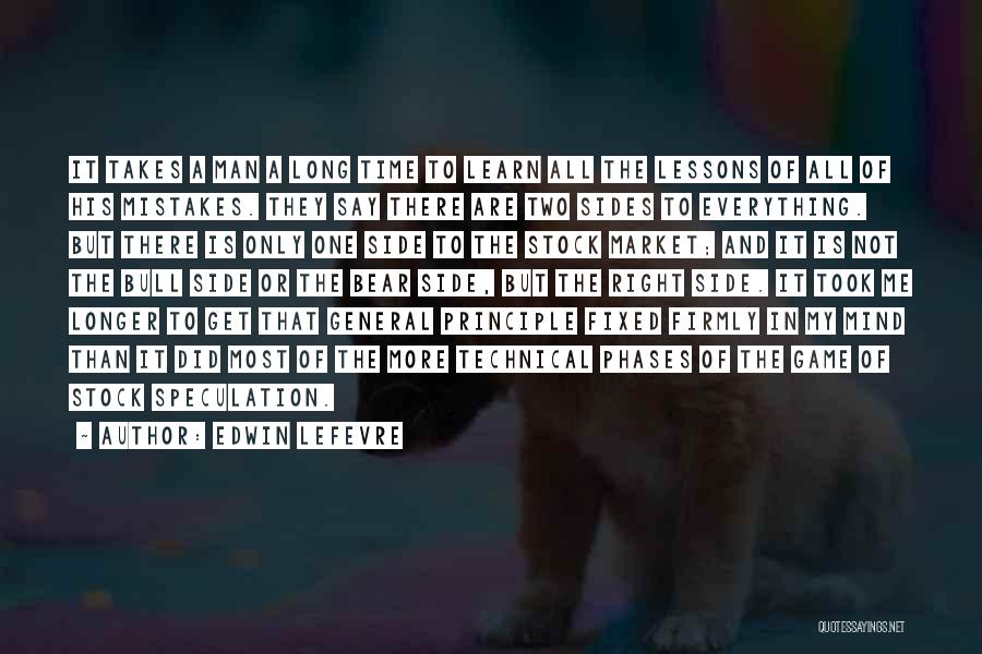 Edwin Lefevre Quotes: It Takes A Man A Long Time To Learn All The Lessons Of All Of His Mistakes. They Say There