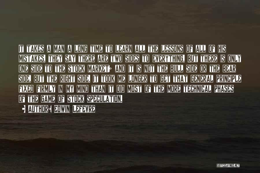 Edwin Lefevre Quotes: It Takes A Man A Long Time To Learn All The Lessons Of All Of His Mistakes. They Say There
