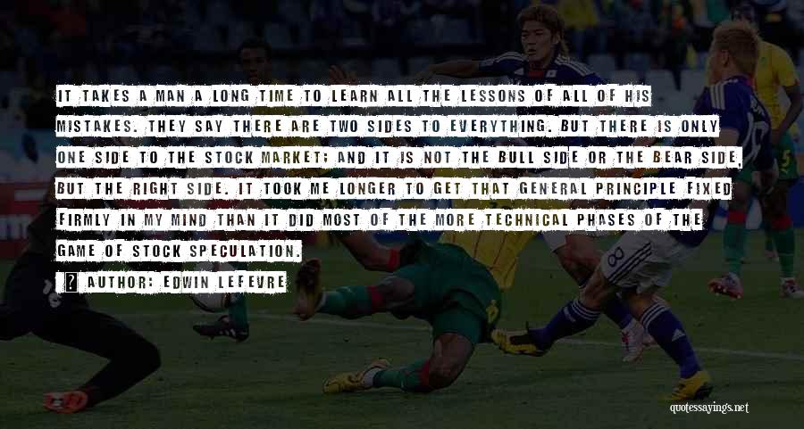 Edwin Lefevre Quotes: It Takes A Man A Long Time To Learn All The Lessons Of All Of His Mistakes. They Say There