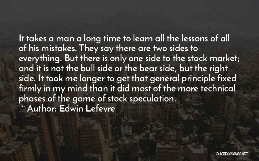 Edwin Lefevre Quotes: It Takes A Man A Long Time To Learn All The Lessons Of All Of His Mistakes. They Say There