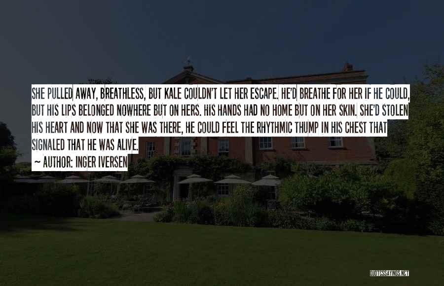 Inger Iversen Quotes: She Pulled Away, Breathless, But Kale Couldn't Let Her Escape. He'd Breathe For Her If He Could, But His Lips