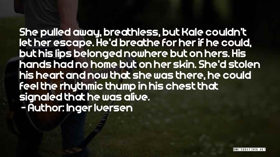 Inger Iversen Quotes: She Pulled Away, Breathless, But Kale Couldn't Let Her Escape. He'd Breathe For Her If He Could, But His Lips