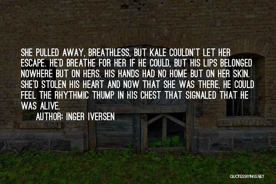 Inger Iversen Quotes: She Pulled Away, Breathless, But Kale Couldn't Let Her Escape. He'd Breathe For Her If He Could, But His Lips