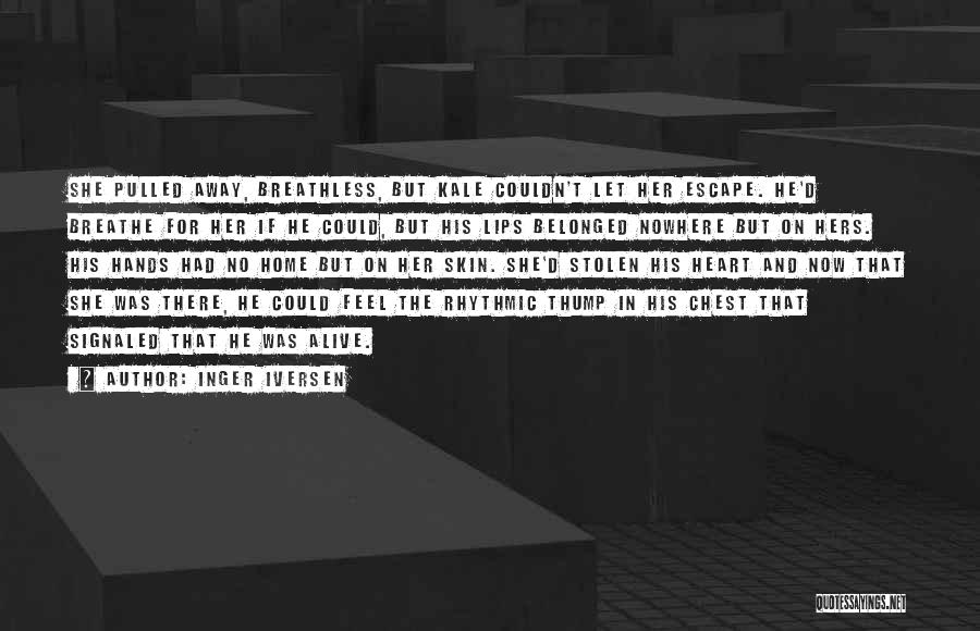 Inger Iversen Quotes: She Pulled Away, Breathless, But Kale Couldn't Let Her Escape. He'd Breathe For Her If He Could, But His Lips