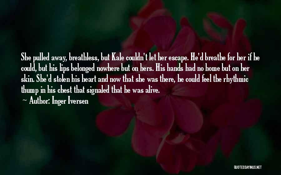 Inger Iversen Quotes: She Pulled Away, Breathless, But Kale Couldn't Let Her Escape. He'd Breathe For Her If He Could, But His Lips