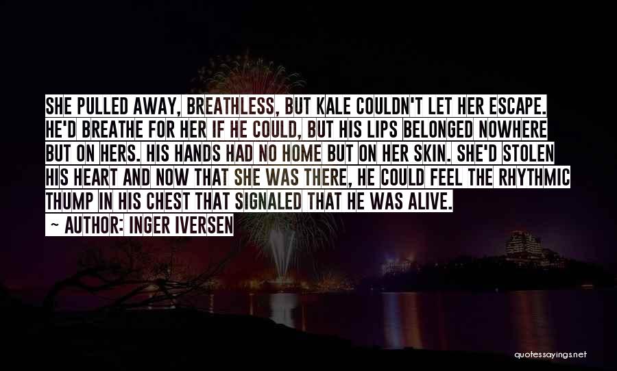 Inger Iversen Quotes: She Pulled Away, Breathless, But Kale Couldn't Let Her Escape. He'd Breathe For Her If He Could, But His Lips