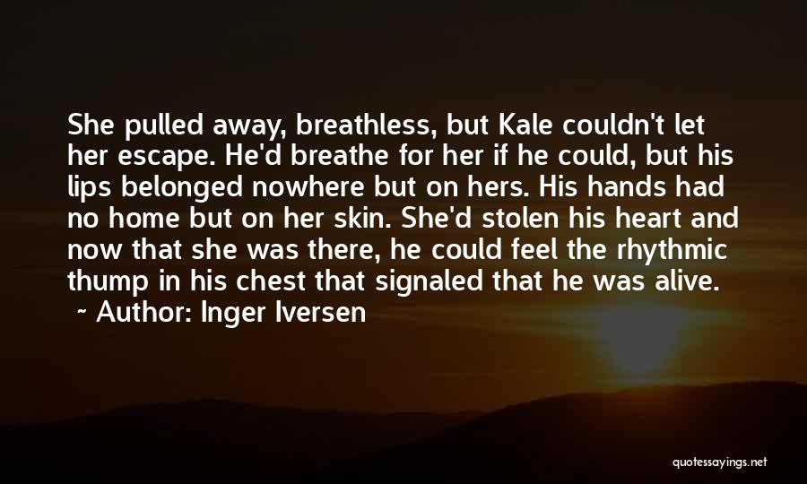 Inger Iversen Quotes: She Pulled Away, Breathless, But Kale Couldn't Let Her Escape. He'd Breathe For Her If He Could, But His Lips