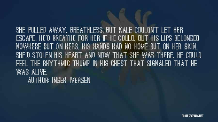 Inger Iversen Quotes: She Pulled Away, Breathless, But Kale Couldn't Let Her Escape. He'd Breathe For Her If He Could, But His Lips