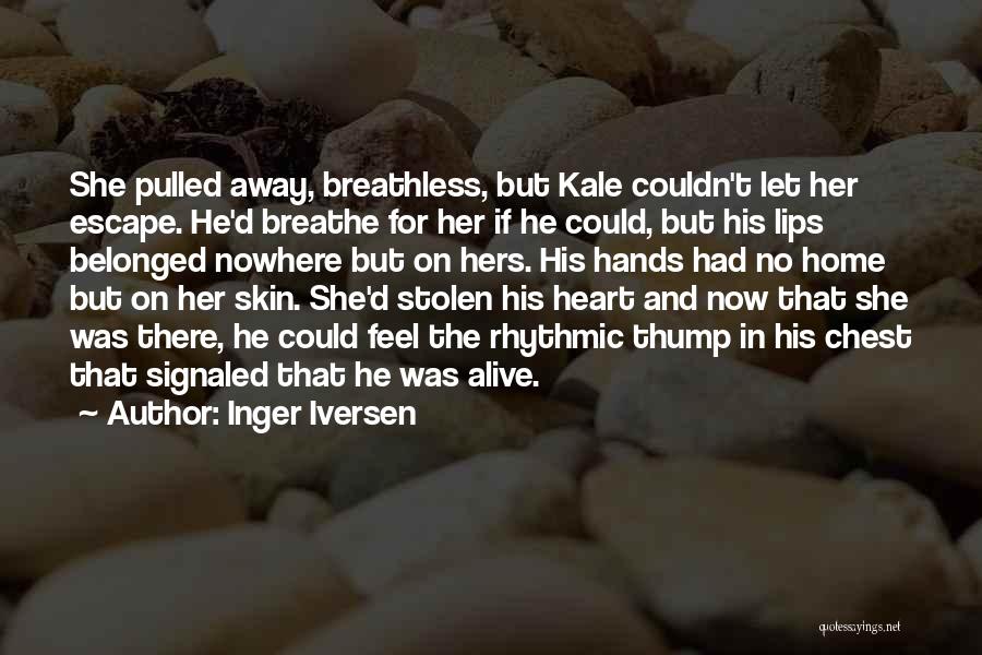 Inger Iversen Quotes: She Pulled Away, Breathless, But Kale Couldn't Let Her Escape. He'd Breathe For Her If He Could, But His Lips