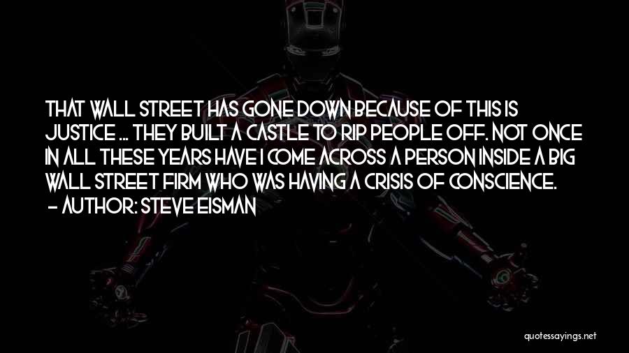 Steve Eisman Quotes: That Wall Street Has Gone Down Because Of This Is Justice ... They Built A Castle To Rip People Off.