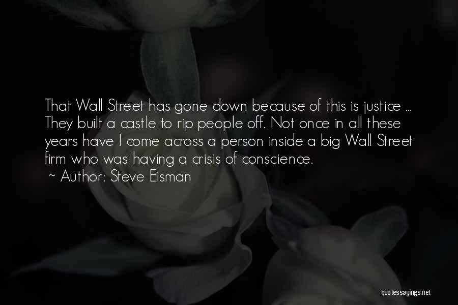 Steve Eisman Quotes: That Wall Street Has Gone Down Because Of This Is Justice ... They Built A Castle To Rip People Off.