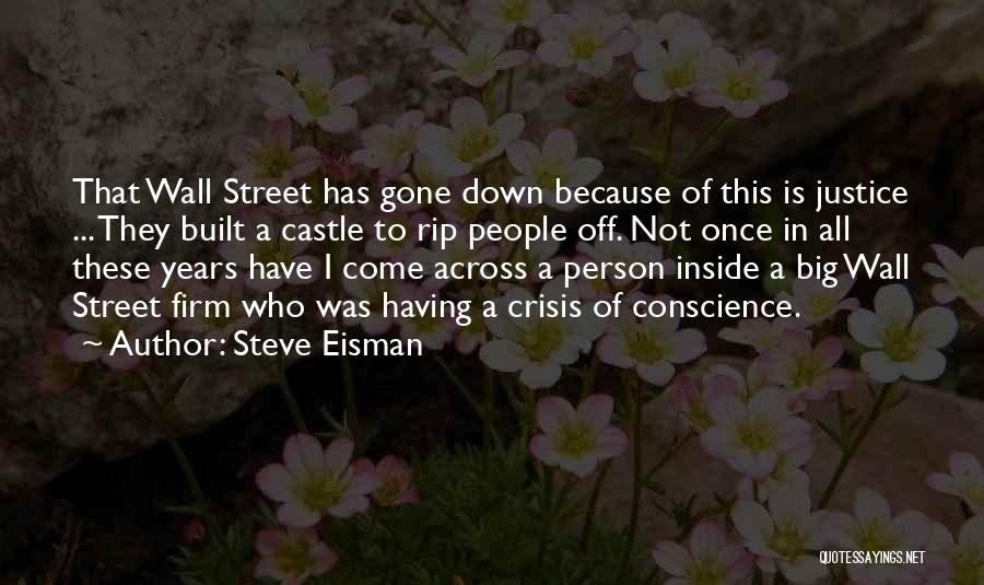 Steve Eisman Quotes: That Wall Street Has Gone Down Because Of This Is Justice ... They Built A Castle To Rip People Off.