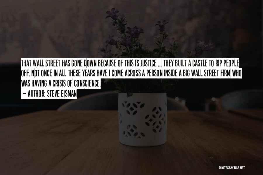 Steve Eisman Quotes: That Wall Street Has Gone Down Because Of This Is Justice ... They Built A Castle To Rip People Off.