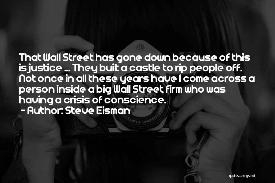 Steve Eisman Quotes: That Wall Street Has Gone Down Because Of This Is Justice ... They Built A Castle To Rip People Off.