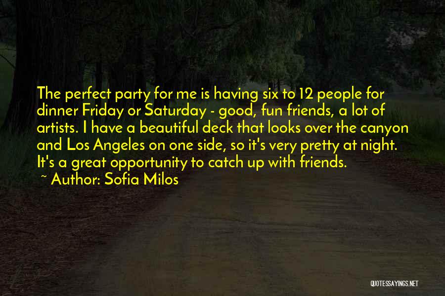 Sofia Milos Quotes: The Perfect Party For Me Is Having Six To 12 People For Dinner Friday Or Saturday - Good, Fun Friends,