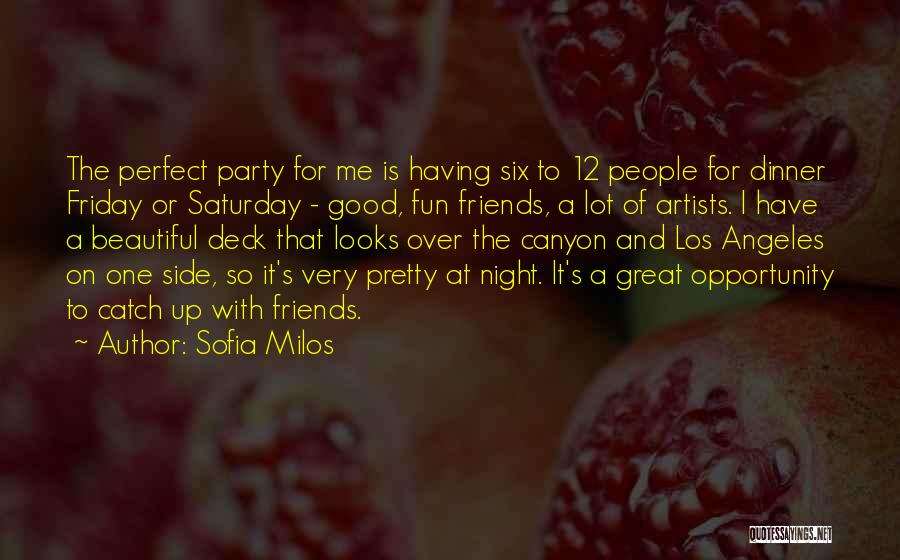 Sofia Milos Quotes: The Perfect Party For Me Is Having Six To 12 People For Dinner Friday Or Saturday - Good, Fun Friends,