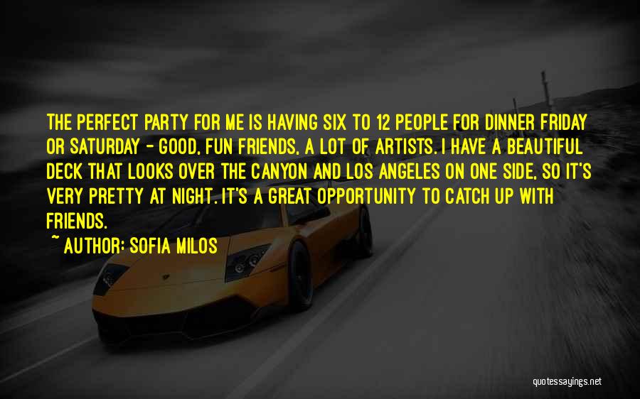 Sofia Milos Quotes: The Perfect Party For Me Is Having Six To 12 People For Dinner Friday Or Saturday - Good, Fun Friends,