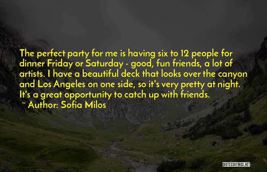 Sofia Milos Quotes: The Perfect Party For Me Is Having Six To 12 People For Dinner Friday Or Saturday - Good, Fun Friends,