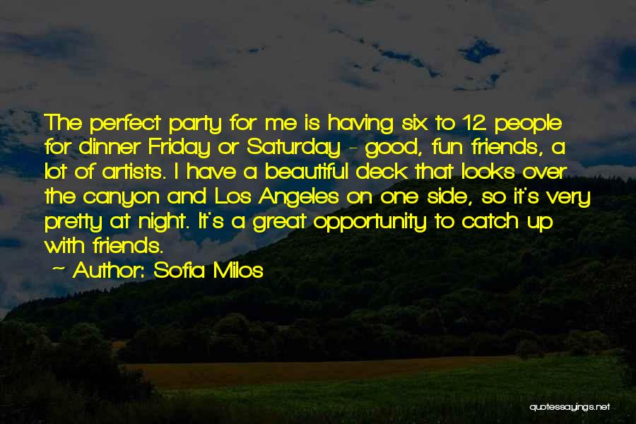 Sofia Milos Quotes: The Perfect Party For Me Is Having Six To 12 People For Dinner Friday Or Saturday - Good, Fun Friends,