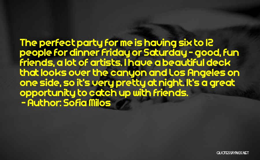 Sofia Milos Quotes: The Perfect Party For Me Is Having Six To 12 People For Dinner Friday Or Saturday - Good, Fun Friends,