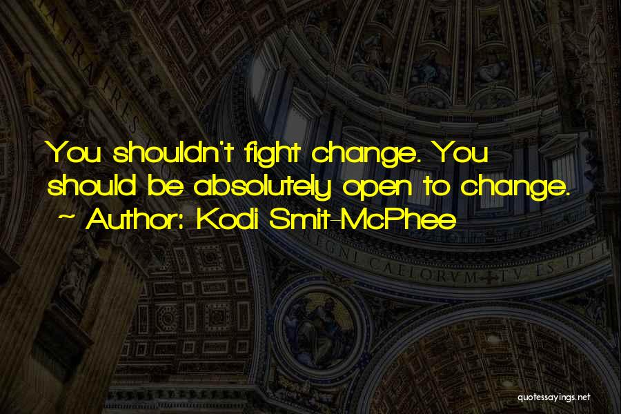 Kodi Smit-McPhee Quotes: You Shouldn't Fight Change. You Should Be Absolutely Open To Change.