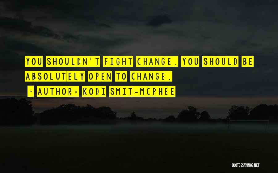 Kodi Smit-McPhee Quotes: You Shouldn't Fight Change. You Should Be Absolutely Open To Change.