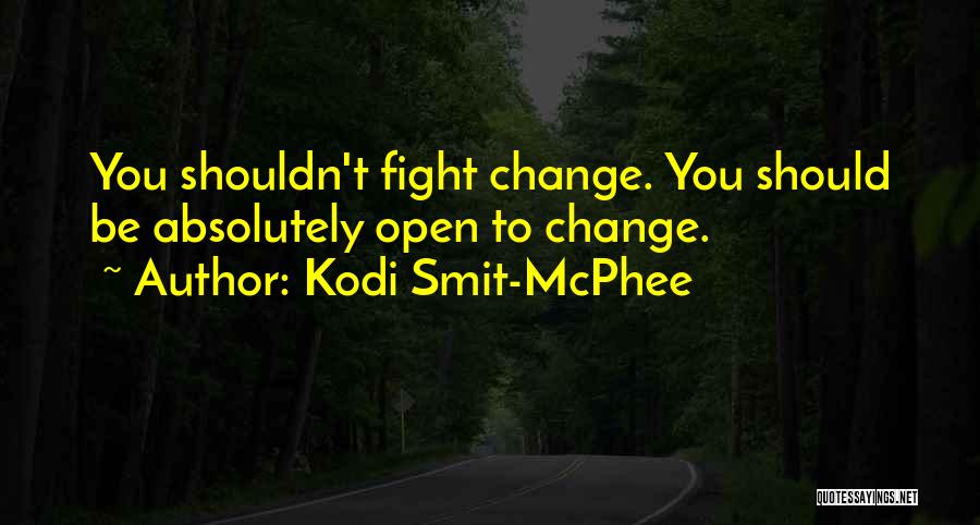 Kodi Smit-McPhee Quotes: You Shouldn't Fight Change. You Should Be Absolutely Open To Change.